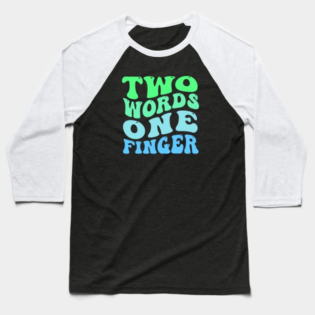 Two Words One Finger Baseball T-Shirt by TheDesignDepot